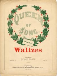 Queen of song : waltzes / composed by Enrico Sorge