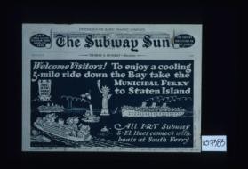 The Subway Sun. Welcome visitors! To enjoy a cooling 5-mile ride down the bay take the municipal ferry to Staten Island. See New York first