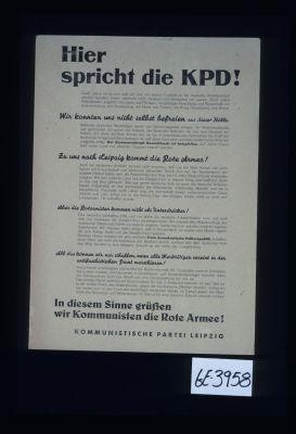 Hier spricht die KPD! ... Zu uns nach Leipzig kommt die Rote Armee! ... In diesem Sinne grussen wir Kommunisten die Rote Armee ! Kommunistische Partei Leipzig