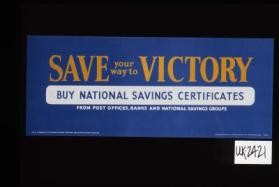 Save your way to victory. Buy national Savings Certificates from post offices, banks and national savings groups