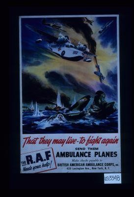 That they may live to fight again. Send them ambulance planes ... The RAF needs your help!