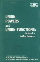 Union Powers and Union Functions: Toward a Better Balance. A Statement on National Policy by the research and Policy Committee of the Committee for Economic Development, March 1964