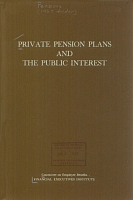 Private Pension Plans and the Public Interest. Committee on Employee Benefits, Financial Executives Institute, November 1967