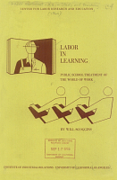 Labor in Learning: Public School Treatment of the World of Work, by Will Scoggins. Center for Labor Research and Education, Institute of Industrial Relations, University of California, Los Angeles