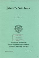 Strikes in the Plastics Industry, by Jack N. Thornhill. Department of Research, School of Business Administration, Louisiana Polytechnic Institute, October 1961