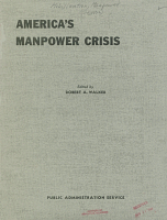 America's Manpower Crisis: The Report of the Institute on Manpower Utilization and Government Personnel, edited by Robert A. Walker. Public Administration Service. Stanford University, August 22, 23, and 24, 1951