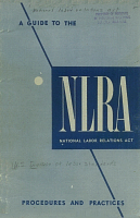 A Guide to the National Labor Relations Act: Procedures and Practices. U.S. Department of Labor, Division of Labor Standards, Bulletin No. 81, 1946