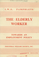 The Elderly Worker: Towards an Employment Policy, by Gordon Bevan, M.C., Advisor, I.W.S., based on a survey conducted by the Society. Industrial Welfare Society, Inc. I.W.S. Pamphlets