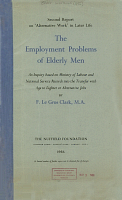 Second Report on 'Alternative Work' in Later Life, The Employment Problems of Elderly Men: An Inquiry Based on Ministry of Labour and National Service Records into the Transfer with Age to Lighter or Alternative Jobs, by F. Le Gros Clark, M.A. The Nuffield Foundation, London, 1956