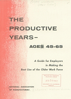 The Productive Years, Ages 45-65: A Guide for Employers in Making the Best Use of the Older Work Force. National Association of Manufacturers