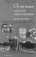 On the Season: Aspects of the Migrant Labor System, by Dorothy Nelkin. ILR Paperback No. 8, New York State School of Industrial and Labor Relations, Cornell University