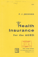 Health Insurance for the Aged by F.J. Seidner, Public Affairs Institute, 1960