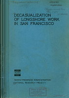 Decasualization of Longshore Work in San Francisco: Methods and Results of the Control of Dispatching and Hours Worked, 1935-37, by Marvel Keller. Works Progress Administration, National Research Project, Report No. L-2, April 1939