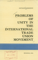 Problems of Unity in the International Trade Union Movement, by Svetozar Vukmanovic, Beograd, 1966