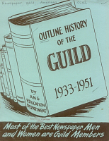 Outline History of the Guild 1933-1951: Most of the Best Newspaper Men and Women are Guild Members, by American Newspaper Guild Education Department