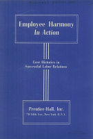 Employee Harmony in Action: Case Histories in Successful Labor Relations