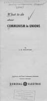 What to Do About Communism in Unions, by L.R. Boulware. Employee and Plant Community Relations, Services Division, General Electric