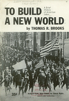 To Build a New World: A Brief History of American Labor, by Thomas R. Brooks. National trade Union Council for Human Rights, Jewish Labor Committee