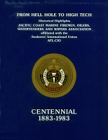 From Hell Hole to High Tech: Historical Highlights. Pacific Coast Marine Firemen, Oilers, Watertenders and Wipers Association, Seafarers' International Union, American Federation of Labor and Congress of Industrial Organizations. Centennial 1883-1983