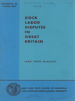 Dock Labor Disputes in Great Britain: A Study in the Persistence of Industrial Unrest, by Jan Trepp McKelvey. Bulletin No. 23, March 1953, New York State School of Industrial and Labor Relations, Cornell University