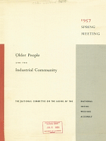 Older People and the Industrial Community: A Report of the 1957 Spring Meeting, National Committee on the Aging of the National Social Welfare Assembly