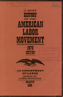 A Brief History of the American Labor Movement, 1970 Edition. U.S. Department of Labor, Bureau of Labor Statistics, Bulletin 1000