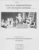 Locally Administered City Pension Systems, prepared by William Willey. Legislative Research Commission, Research Report No. 143, December 1977