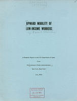 Upward Mobility of Low-Income Workers, by Edward Steinberg. A Research Report of the U.S. Department of Labor, from The Institute of Public Administration, July, 1973