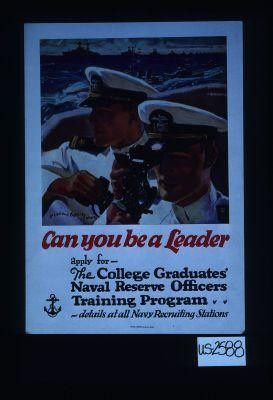 Can you be a leader? Apply for the college graduates' Naval Reserve Officers Training Program. Details at all Navy recruiting stations