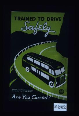 Trained to drive safely. Are you careful? Automobile Club of Southern California. Public Safety Department