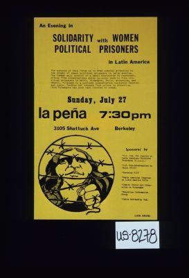 An evening in Solidarity with women political prisoners in Latin Aemrican ... Berkeley ... Sponsored by ... U.S. Com. for Justice to Latin American Political Prisoners (U.S.L.A.)