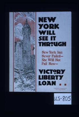 New York will see it through. New York has never failed, she will not fail now. Victory Liberty Loan