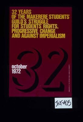 32 years of the Makerere Students' Guild's Struggle for Students' Rights, Progressive Change and Against Imperialism. October, 1972