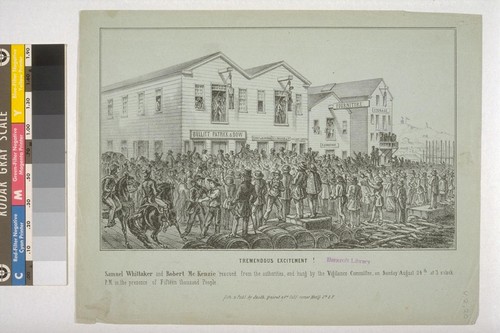 Tremendous Excitement! Samuel Whittaker and Robert McKenzie rescued from the authorities, and hung by the Vigilance Committee, on Sunday August 24th at 3 o'clock P.M. in the presence of Fifteen Thousand People