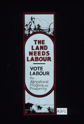 The land needs Labour. Vote labour for agricultural progress and prosperity