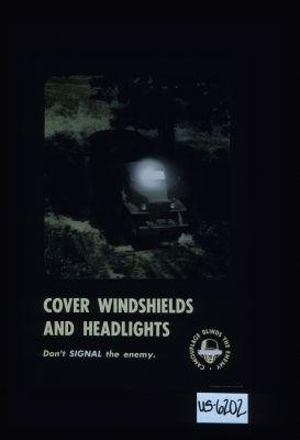 Cover windshields and headlights. Don't signal the enemy