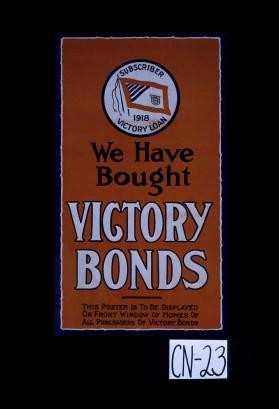 We have bought Victory Bonds. This poster is to be displayed on front window of homes of all purchasers of Victory Bonds