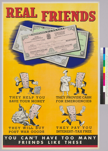 Real Friends; They help you save your money; they provide cash for emergencies; they will buy post war goods; they pay you interest-Tax Free: You can't have too many friends like these