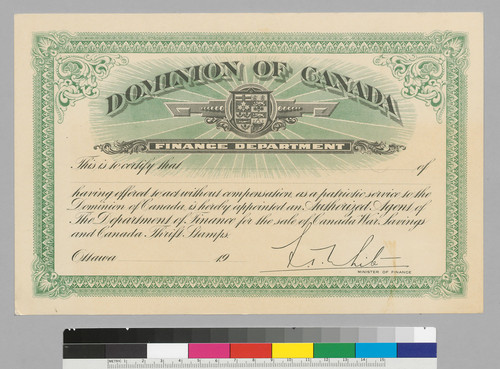 Dominion of Canada Finance Department: This is so cerifty that____of____having offered so act without compensation as a patriotic service so the Dominion of Canada is hereby appointed an Authorized Agent... .: [signed] [L.?] White, Minister of Finance