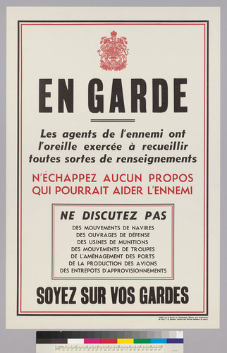 En Garde: Les agents de l'ennemi ont l'oreille exercée à recueillir toutes sortes de renseisnements: N' é chappez a ucun propos qui pourrait aider l' ennemi: Ne Discatez Pas: des mouvements de navires...: Soyez sur vos gardes