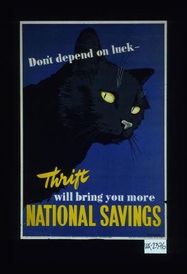 Don't depend on luck. Thrift will bring you more. National savings