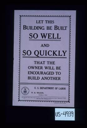 Let this building be built so well and so quickly that the owner will be encouraged to build another
