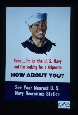 Sure - I'm in the U.S. Navy and I'm looking for a shipmate ... see your nearest U.S. Navy Recruiting Station