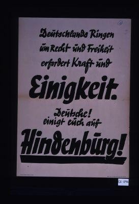 Deutschlands Ringen um Recht und Freiheit erfordert Kraft und Einigkeit. Deutsche! Einigt euch auf Hindenburg!