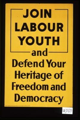 Join Labour youth and defend your heritage of freedom and democracy