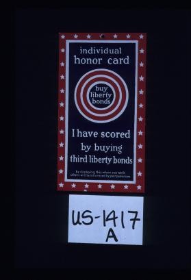 Individual honor card. Buy Liberty bonds. I have scored by buying third Liberty bonds