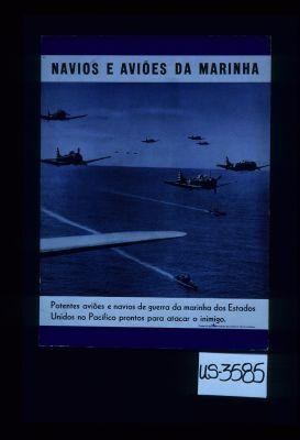 Navios e avioes da marinha. Potentes avioes e navios de guerra da marinha dos Estados Unidos no Pacifico prontos para atacar o inimigo
