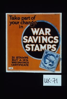 Take part of your change in war savings stamps. 31 stamps buy a 15'6 war savings certificate