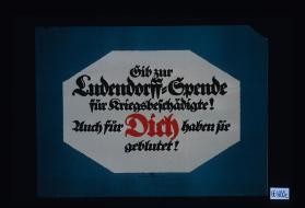 Gib zur Ludendorff-Spende fur Kriegsbeschadigte! Auch fur Dich haben sie geblutet!