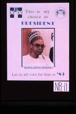 This is my choice as president, Alhaji Shehu Shagari. Let us all vote for him in '83